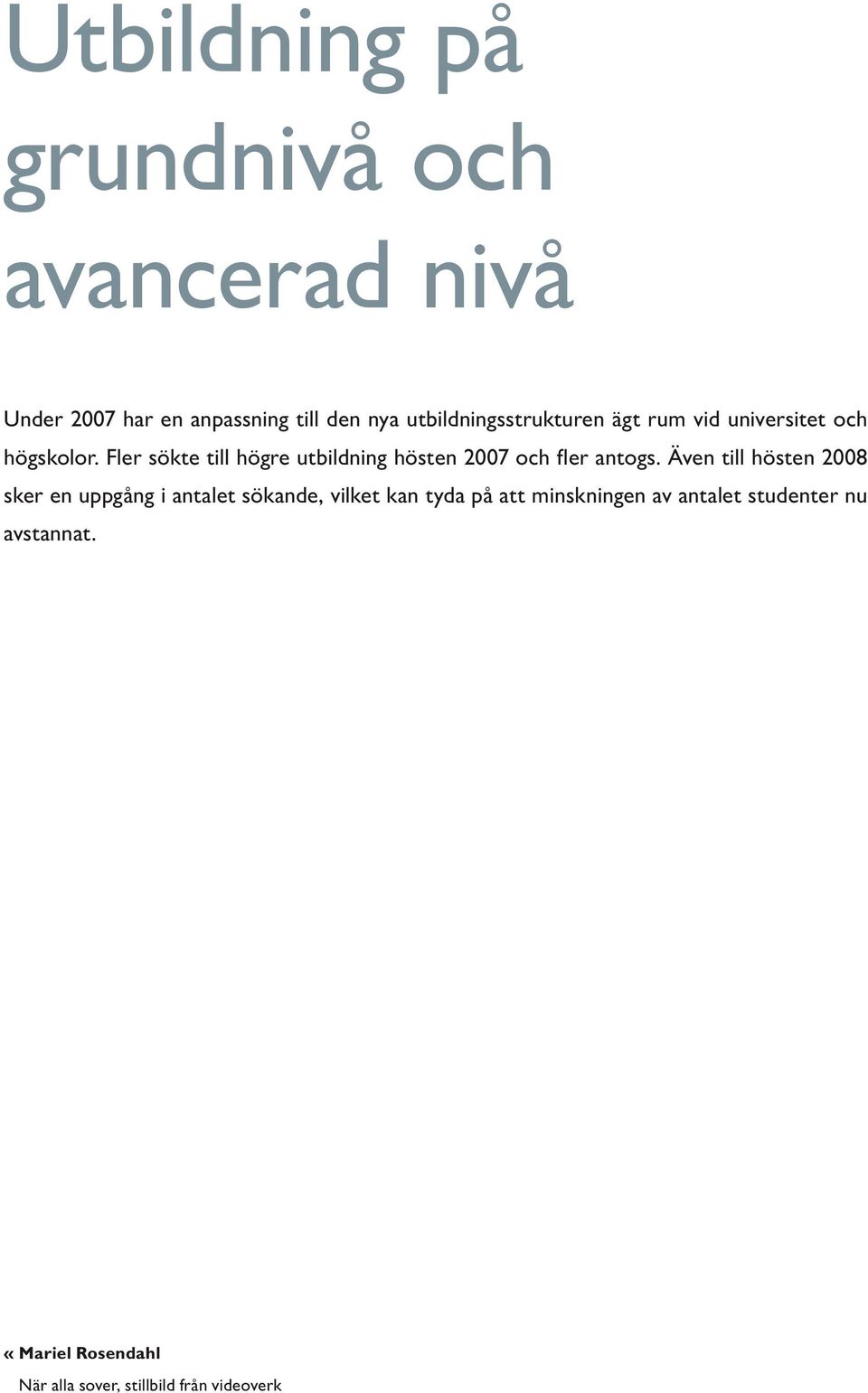 Fler sökte till högre utbildning hösten 2007 och fler antogs.