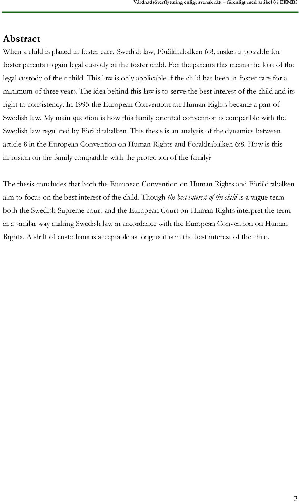 The idea behind this law is to serve the best interest of the child and its right to consistency. In 1995 the European Convention on Human Rights became a part of Swedish law.