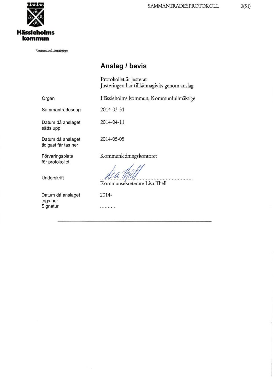 tidigast får tas ner Förvaringsplats för protokollet Underskrift Håssleholms, 2014-03-31 2014-04-11