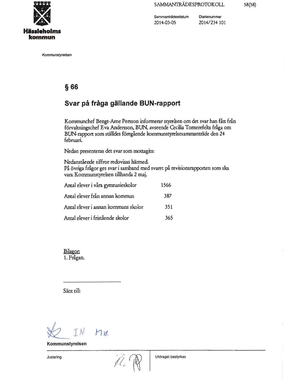 Nedan presenteras det svar som mottagits: Nedanstående siffror redovisas hänned På övriga frågor ges svar i samband med svaret på revisions.rapporten som ska vara Kommunstyrelsen tillhanda 2 maj.