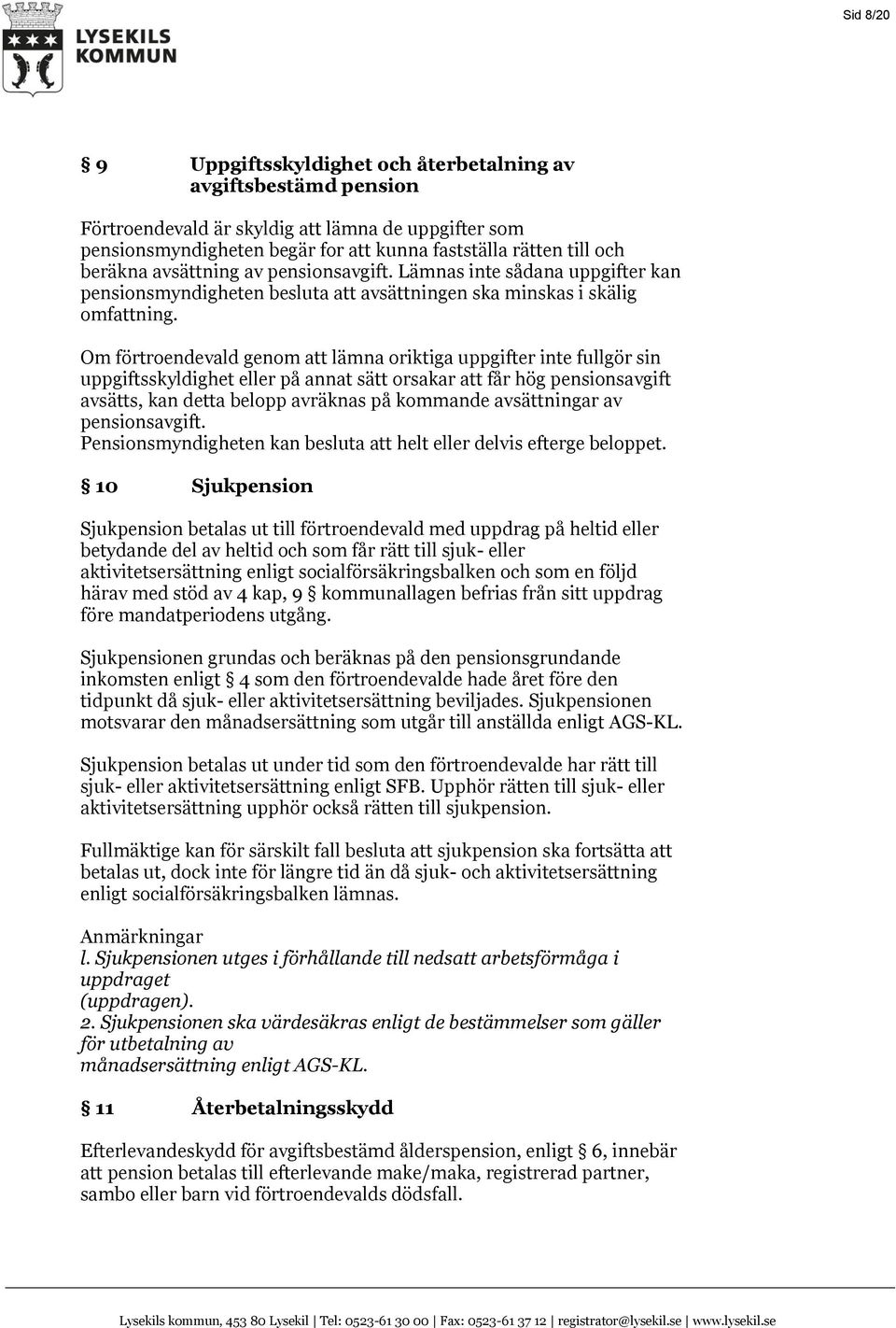 Om förtroendevald genom att lämna oriktiga uppgifter inte fullgör sin uppgiftsskyldighet eller på annat sätt orsakar att får hög pensionsavgift avsätts, kan detta belopp avräknas på kommande