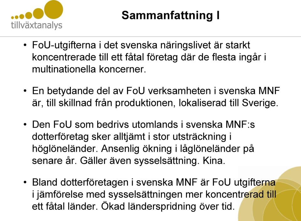 Den FoU som bedrivs utomlands i svenska MNF:s dotterföretag sker alltjämt i stor utsträckning i höglöneländer.