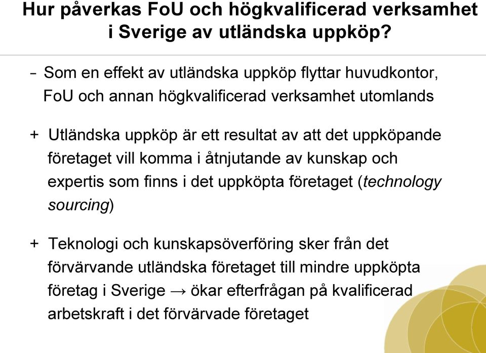 resultat av att det uppköpande företaget vill komma i åtnjutande av kunskap och expertis som finns i det uppköpta företaget (technology