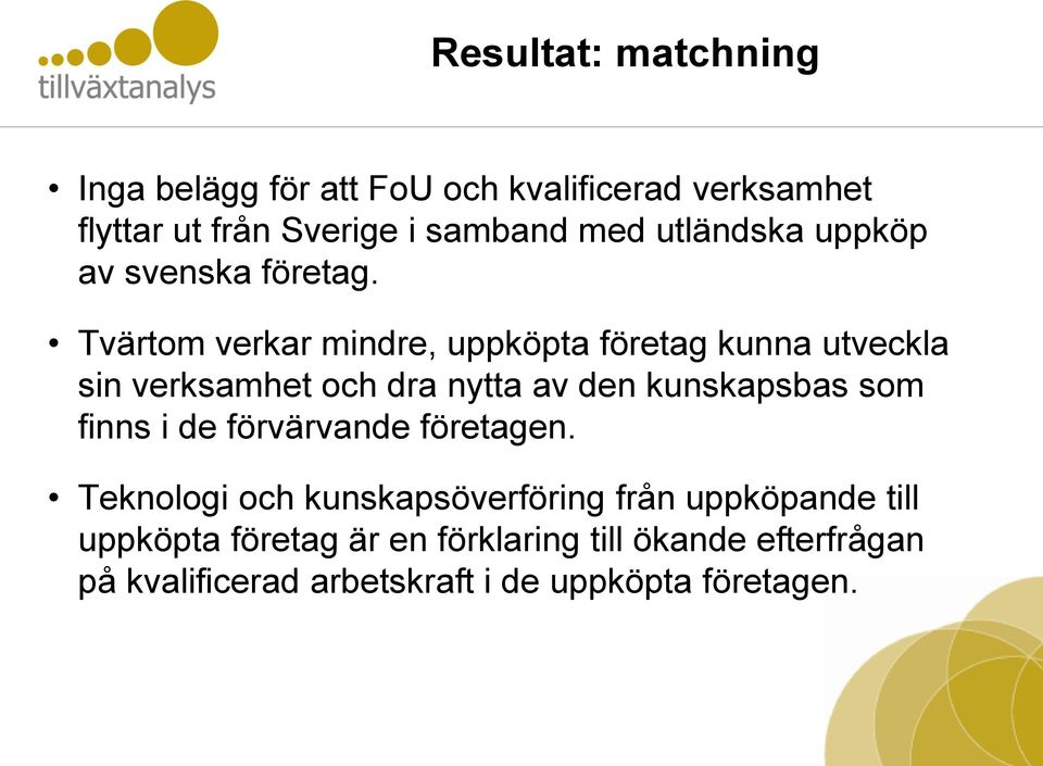 Tvärtom verkar mindre, uppköpta företag kunna utveckla sin verksamhet och dra nytta av den kunskapsbas som finns