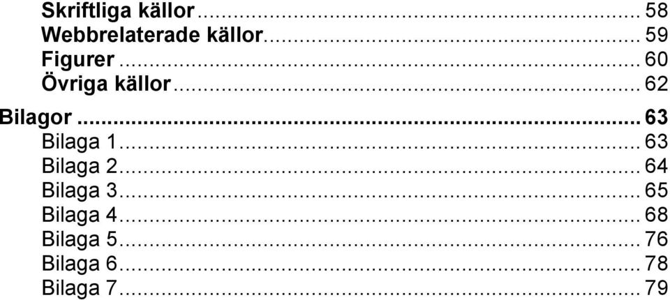 .. 63 Bilaga 1... 63 Bilaga 2... 64 Bilaga 3.