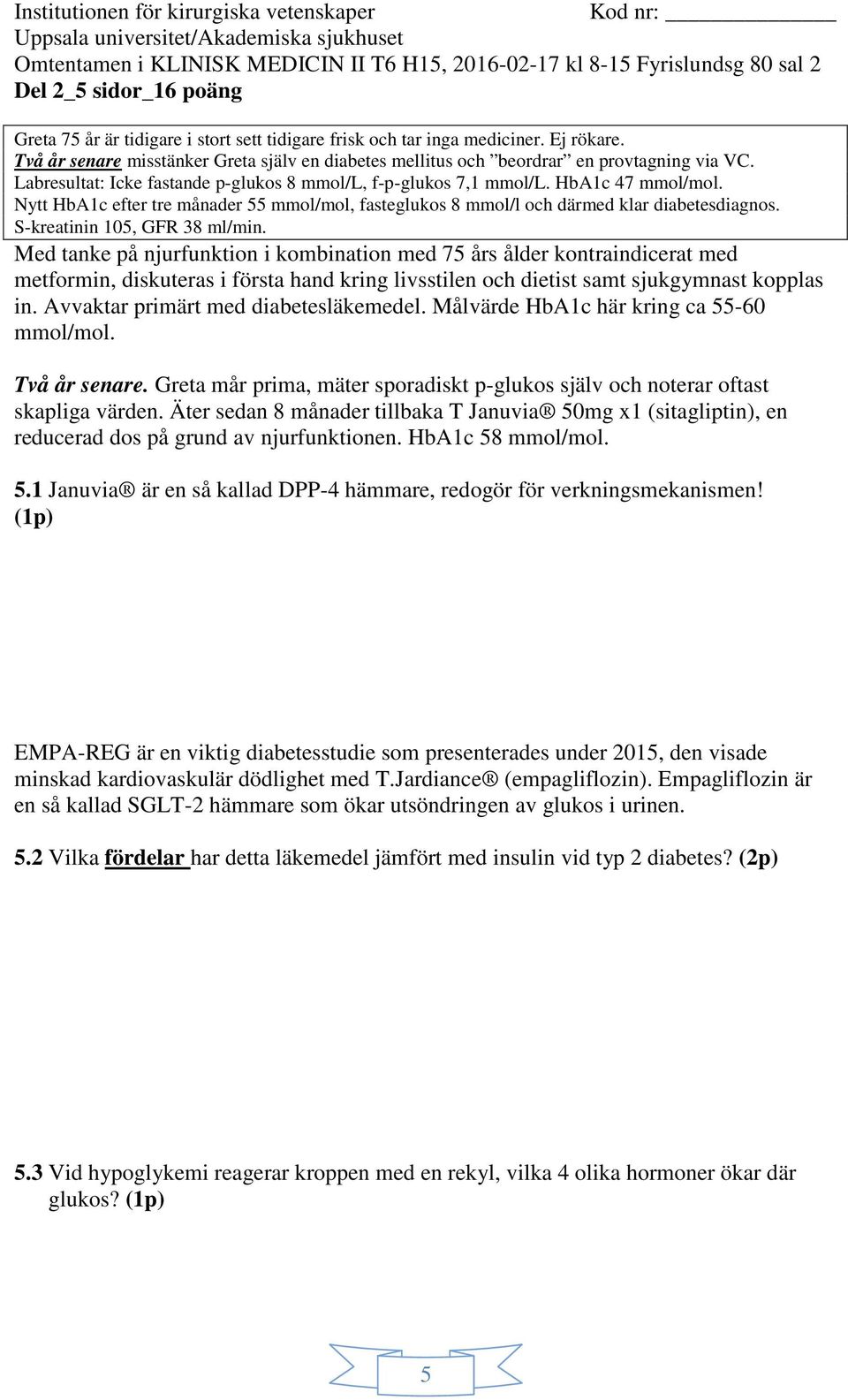 S-kreatinin 105, GFR 38 ml/min.