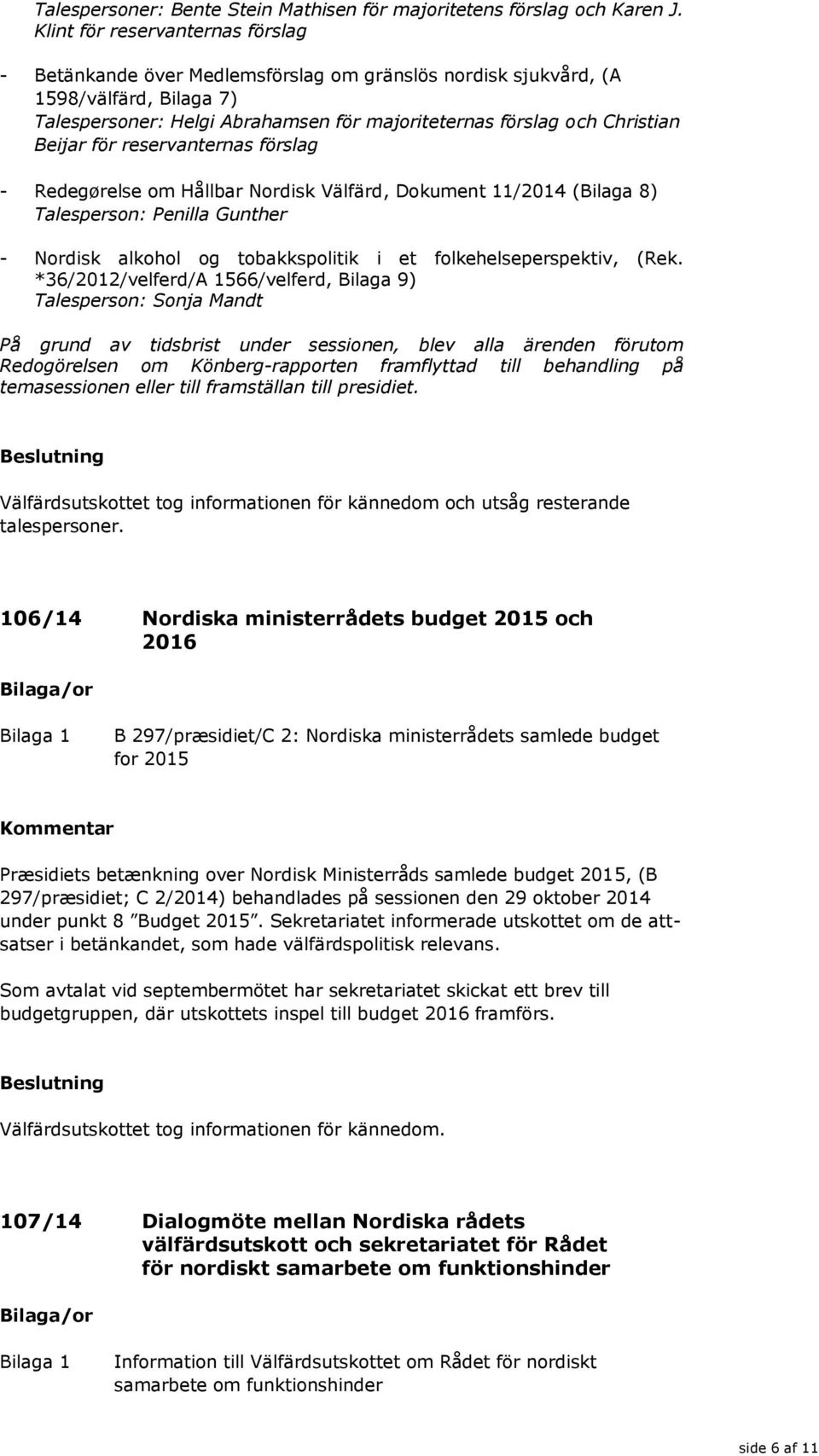 Beijar för reservanternas förslag - Redegørelse om Hållbar Nordisk Välfärd, Dokument 11/2014 (Bilaga 8) Talesperson: Penilla Gunther - Nordisk alkohol og tobakkspolitik i et folkehelseperspektiv,