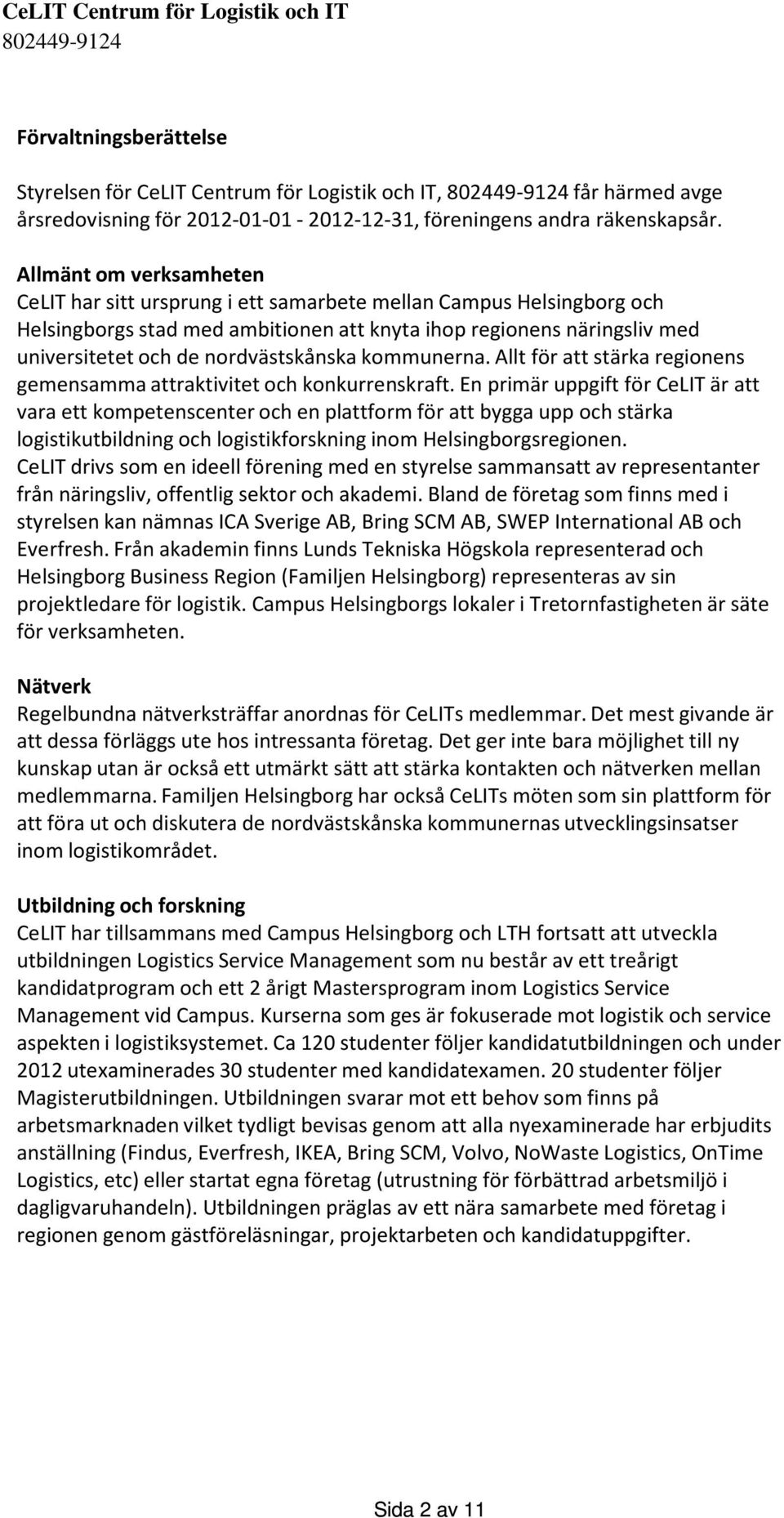 nordvästskånska kommunerna. Allt för att stärka regionens gemensamma attraktivitet och konkurrenskraft.