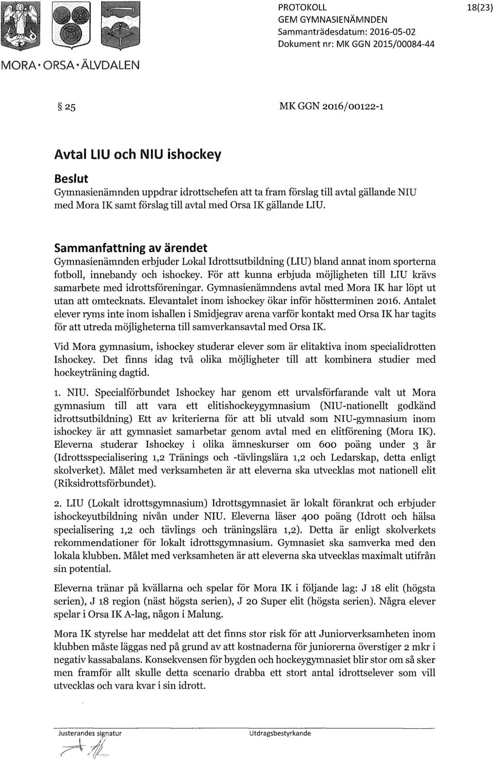 För att kunna erbjuda möjligheten till LIU krävs samarbete med idrottsföreningar. Gymnasienämndens avtal med Mora IK har löpt ut utan att omtecknats. Elevantalet inom ishockey ökar inför höstterminen.