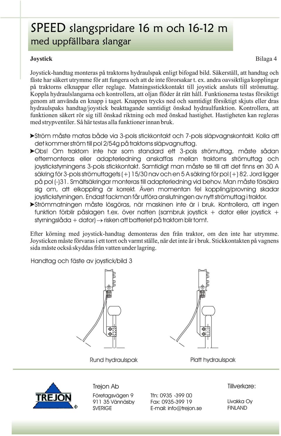 Funktionerna testas försiktigt genom att använda en knapp i taget.