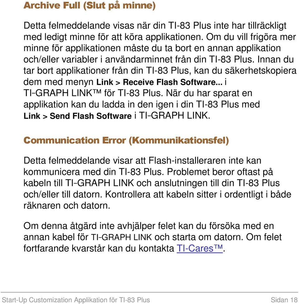 Innan du tar bort applikationer från din TI-83 Plus, kan du säkerhetskopiera dem med menyn Link > Receive Flash Software... i TI-GRAPH LINK för TI-83 Plus.