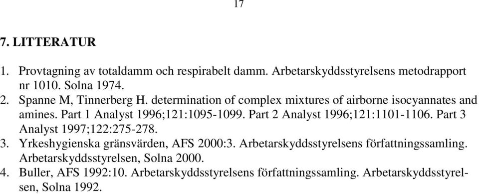 Part 2 Analyst 1996;121:1101-1106. Part 3 Analyst 1997;122:275-278. 3. Yrkeshygienska gränsvärden, AFS 2000:3.