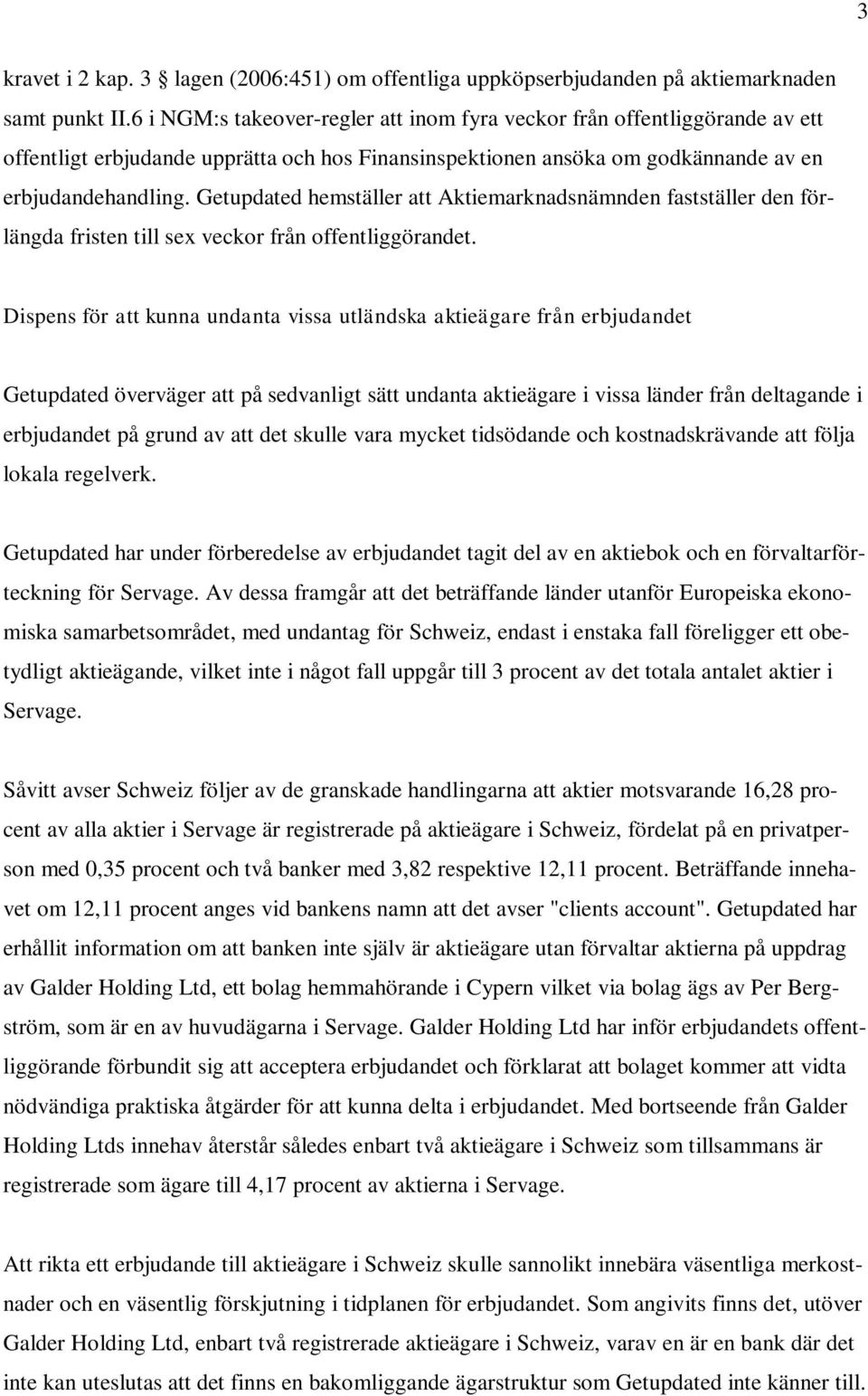 Getupdated hemställer att Aktiemarknadsnämnden fastställer den förlängda fristen till sex veckor från offentliggörandet.