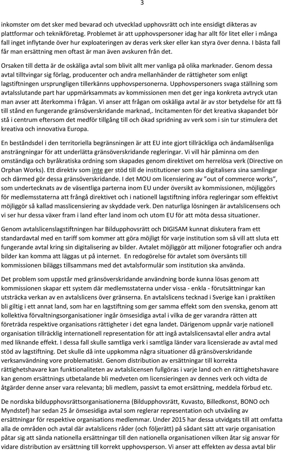 I bästa fall får man ersättning men oftast är man även avskuren från det. Orsaken till detta är de oskäliga avtal som blivit allt mer vanliga på olika marknader.