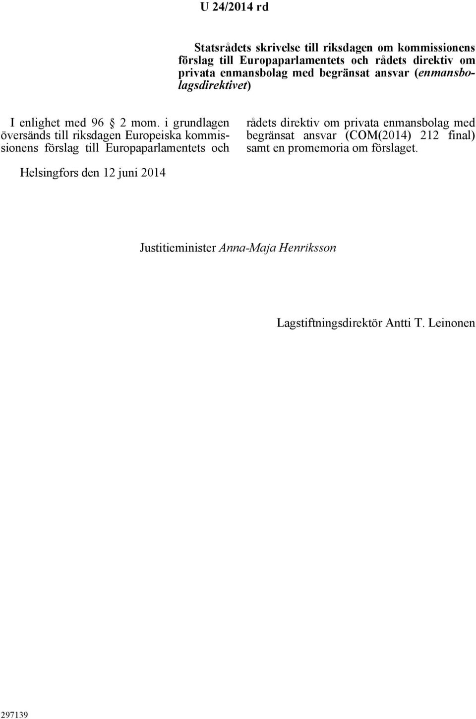 i grundlagen översänds till riksdagen Europeiska kommissionens förslag till Europaparlamentets och rådets direktiv om privata