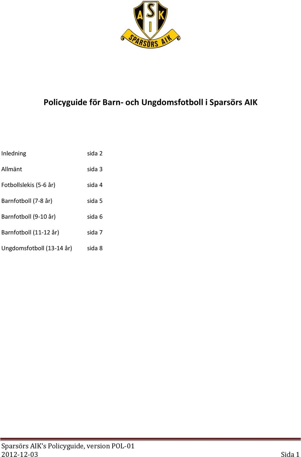 Barnfotboll (7-8 år) sida 5 Barnfotboll (9-10 år) sida 6