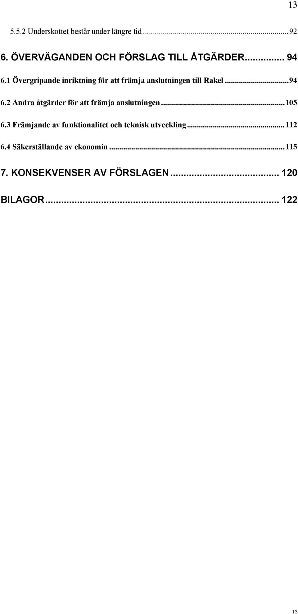 ..105 6.3 Främjande av funktionalitet och teknisk utveckling...112 6.