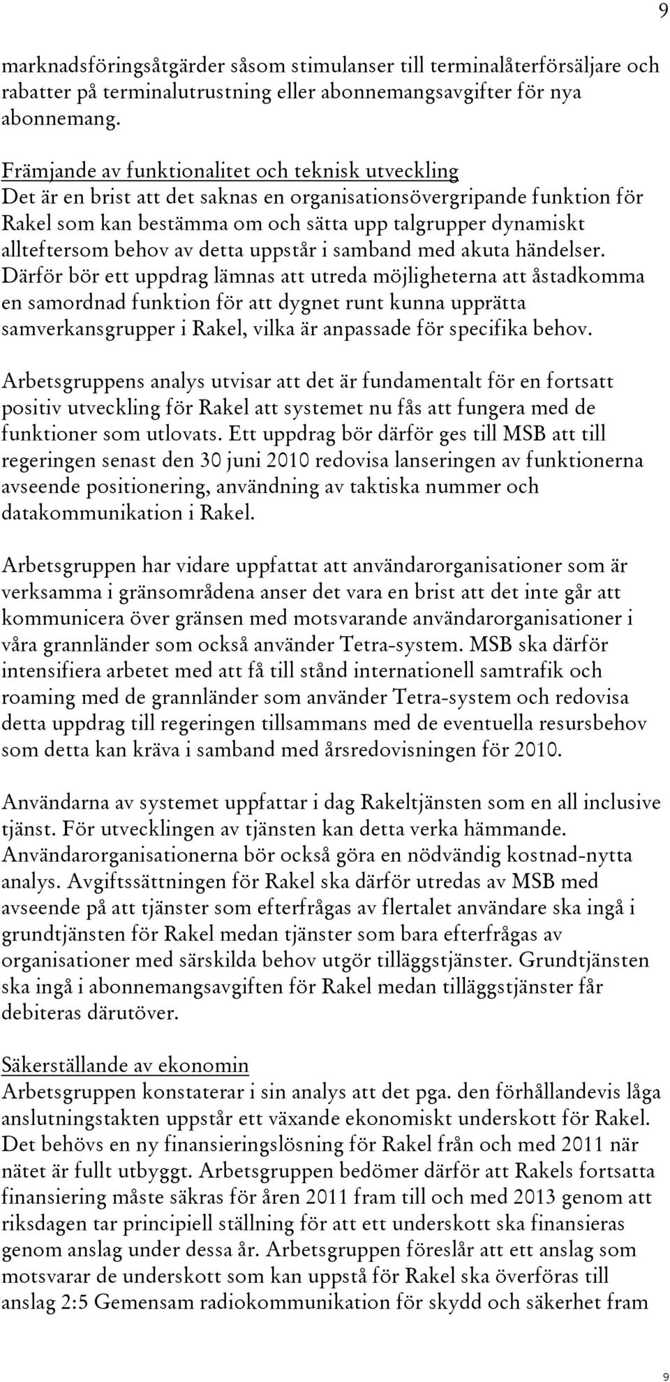 behov av detta uppstår i samband med akuta händelser.