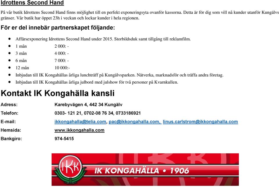 Affärsexponering Idrottens Second Hand under 2015. Storbildsduk samt tillgång till reklamfilm.