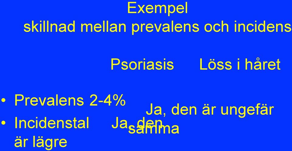 håret Prevalens 2-4% Ja, den är