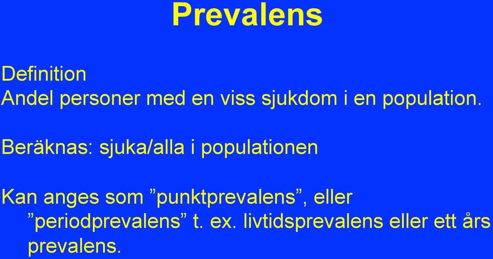 Beräknas: sjuka/alla i populationen Kan anges som