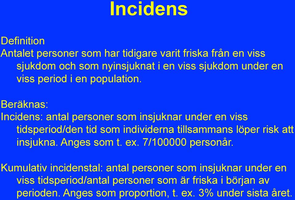 Beräknas: Incidens: antal personer som insjuknar under en viss tidsperiod/den tid som individerna tillsammans löper risk att
