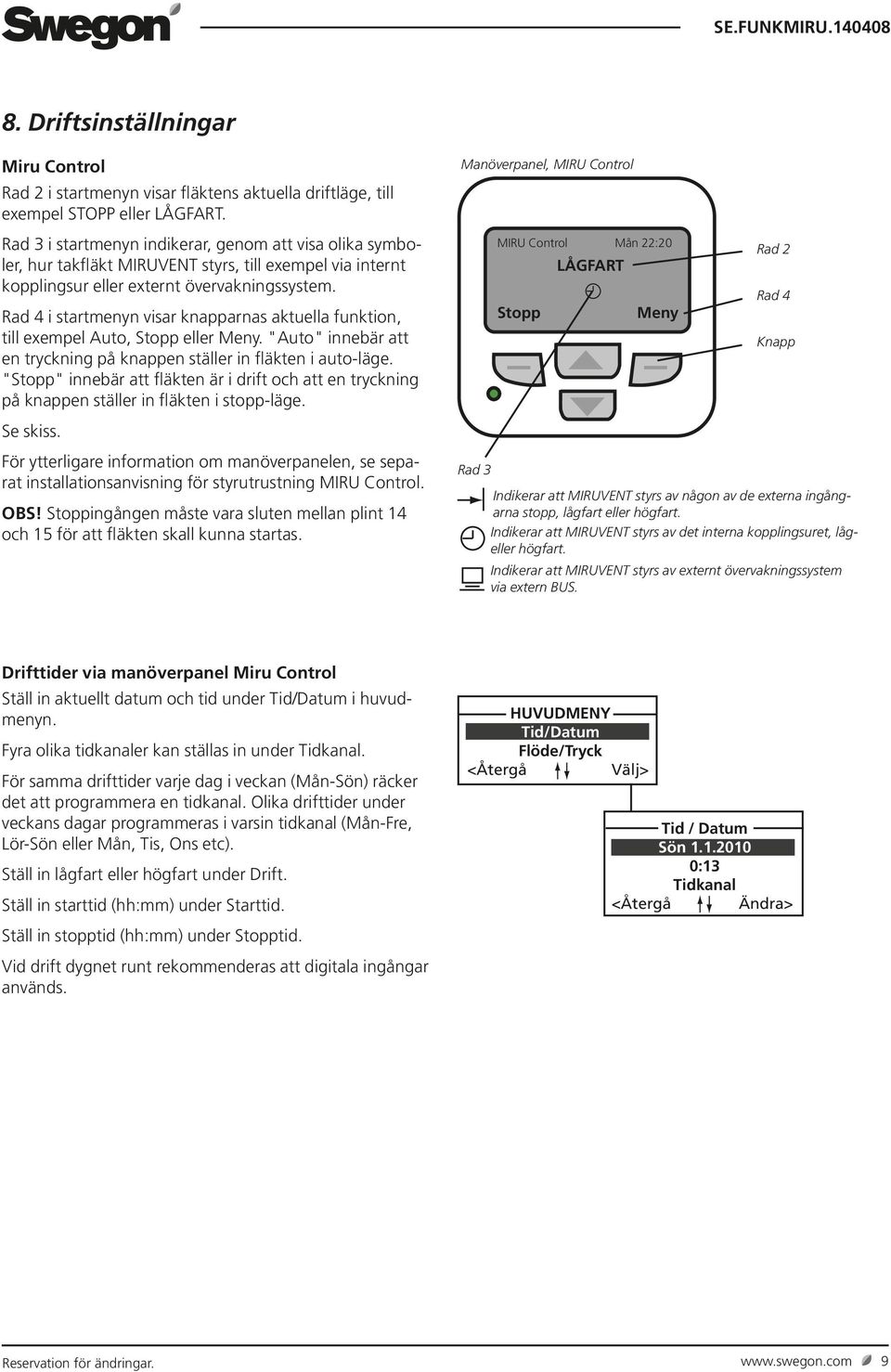 Rad 4 i startmenyn visar knapparnas aktuella funktion, till exempel Auto, Stopp eller Meny. "Auto" innebär att en tryckning på knappen ställer in fläkten i auto-läge.