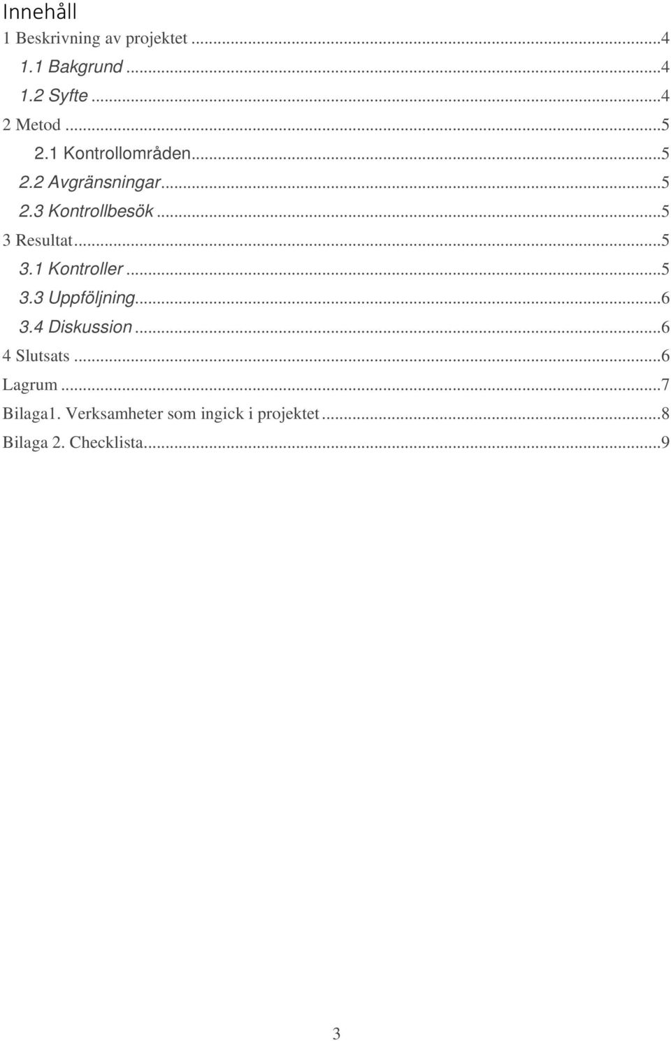 .. 5 3.1 Kontroller... 5 3.3 Uppföljning... 6 3.4 Diskussion... 6 4 Slutsats.