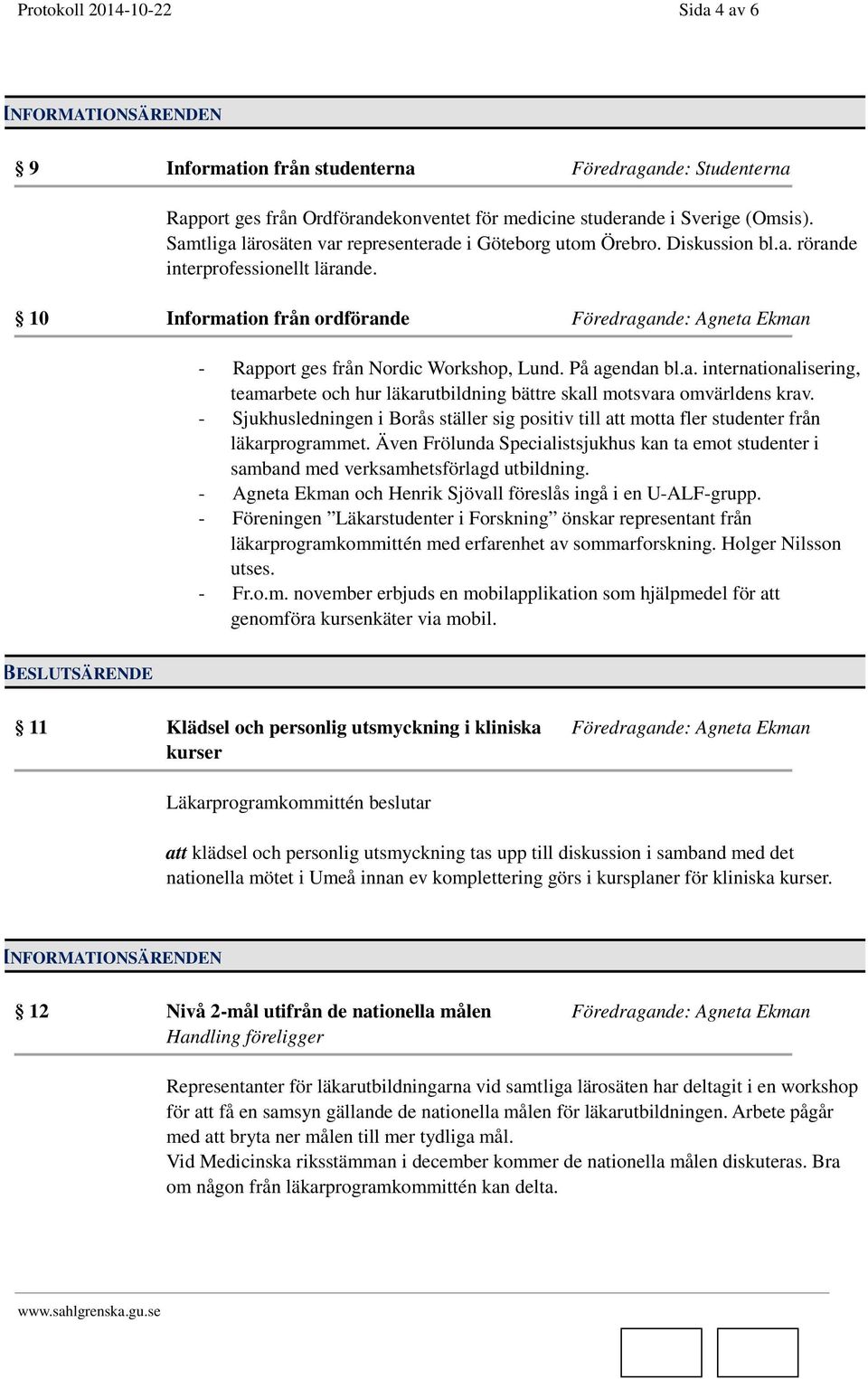 På agendan bl.a. internationalisering, teamarbete och hur läkarutbildning bättre skall motsvara omvärldens krav.