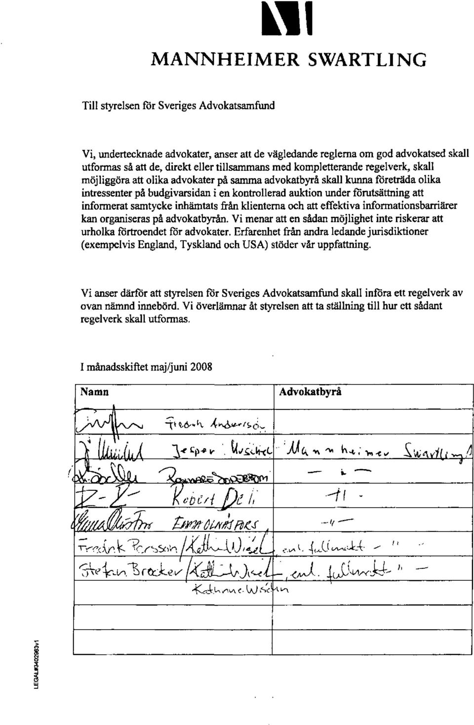 informerat samtycke inhämtats från klienterna och att effektiva informationsbarriärer kan organiseras på advokatbyrån.