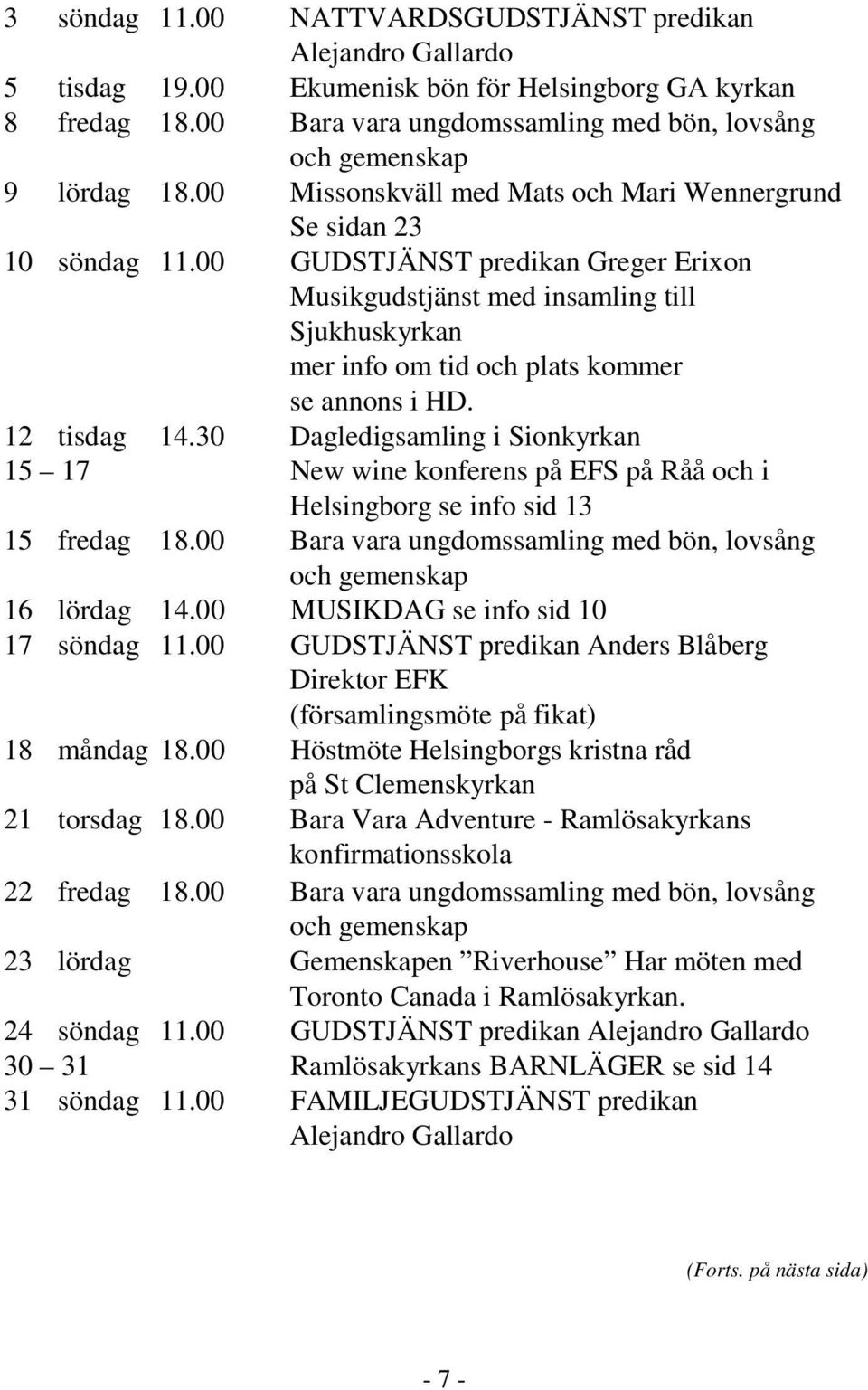 00 GUDSTJÄNST predikan Greger Erixon Musikgudstjänst med insamling till Sjukhuskyrkan mer info om tid och plats kommer se annons i HD. 12 tisdag 14.