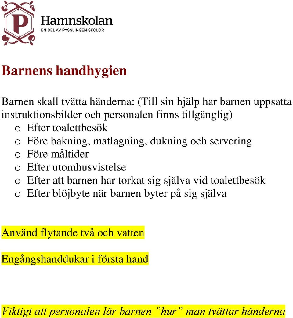 utomhusvistelse o Efter att barnen har torkat sig själva vid toalettbesök o Efter blöjbyte när barnen byter på sig