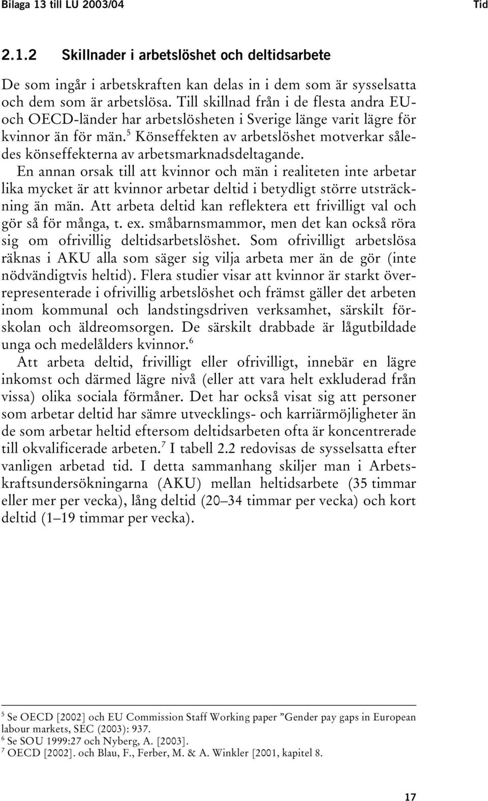 5 Könseffekten av arbetslöshet motverkar således könseffekterna av arbetsmarknadsdeltagande.