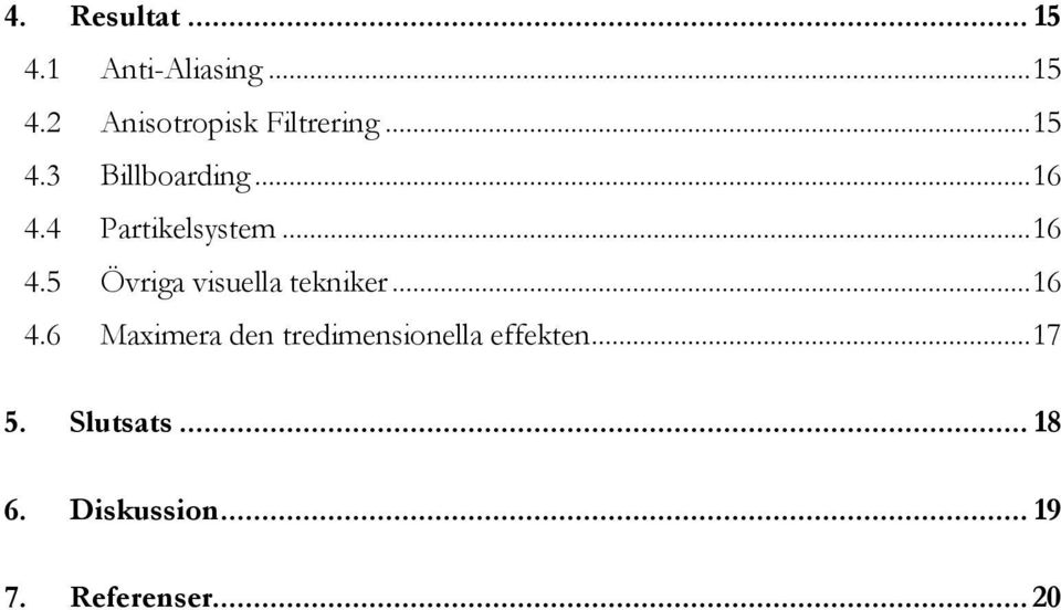 .. 16 4.6 Maximera den tredimensionella effekten... 17 5. Slutsats.