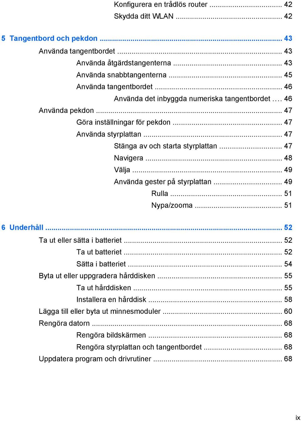 .. 47 Navigera... 48 Välja... 49 Använda gester på styrplattan... 49 Rulla... 51 Nypa/zooma... 51 6 Underhåll... 52 Ta ut eller sätta i batteriet... 52 Ta ut batteriet... 52 Sätta i batteriet.