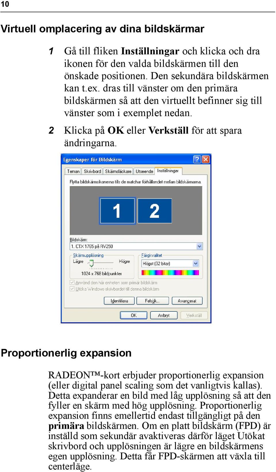 Proportionerlig expansion RADEON -kort erbjuder proportionerlig expansion (eller digital panel scaling som det vanligtvis kallas).
