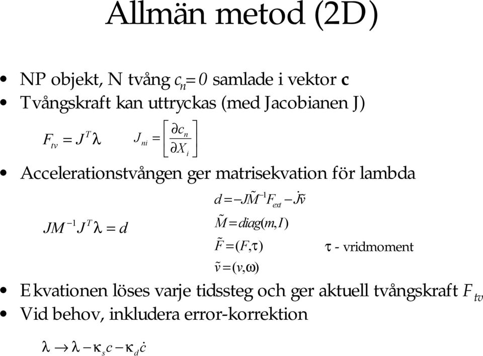 JM J λ = d τ - vridmoment Ekvationen löses varje tidssteg och ger aktuell tvångskraft F tv Vid