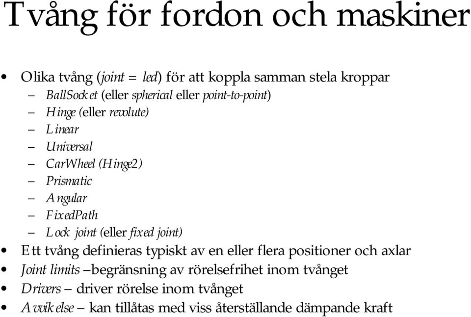 (eller fixed joint) Ett tvång definieras typiskt av en eller flera positioner och axlar Joint limits begränsning av