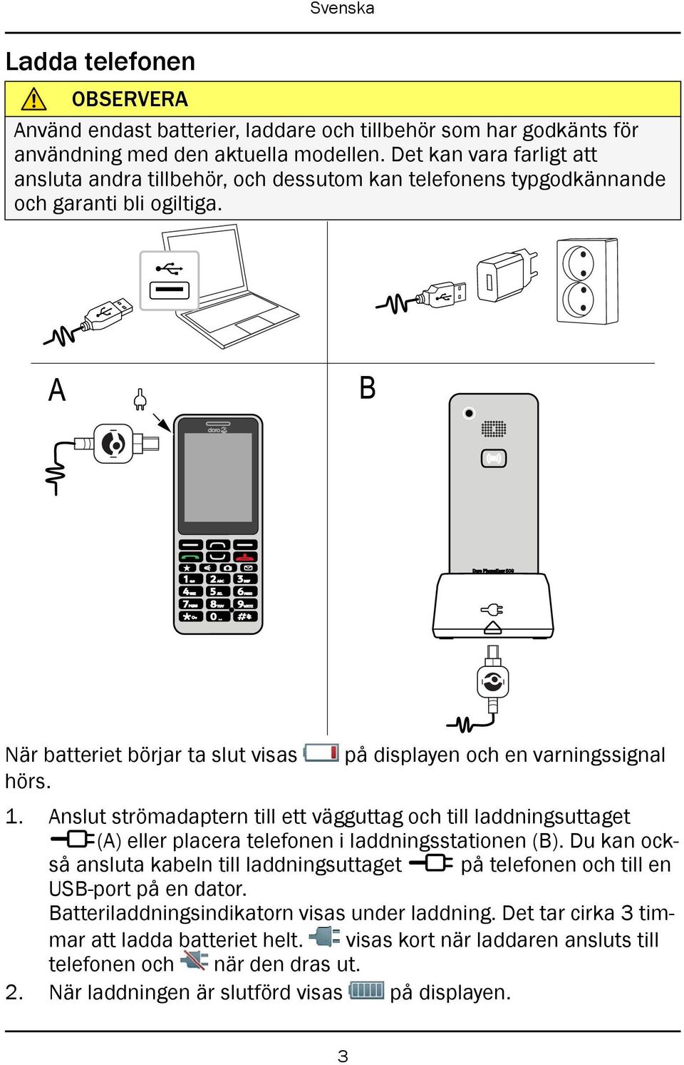 A B När batteriet börjar ta slut visas på displayen och en varningssignal hörs. 1.