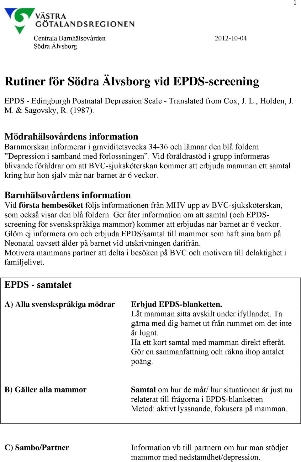 Vid föräldrastöd i grupp informeras blivande föräldrar om att BVC-sjuksköterskan kommer att erbjuda mamman ett samtal kring hur hon själv mår när barnet är 6 veckor.