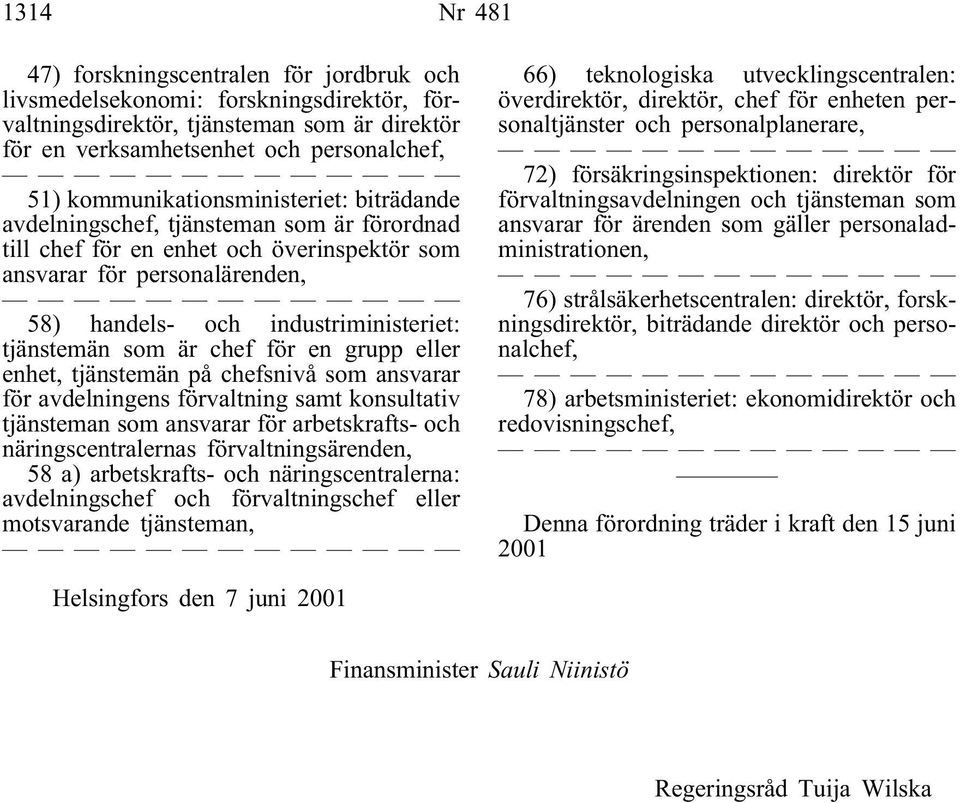 tjänstemän som är chef för en grupp eller enhet, tjänstemän på chefsnivå som ansvarar för avdelningens förvaltning samt konsultativ tjänsteman som ansvarar för arbetskrafts- och näringscentralernas