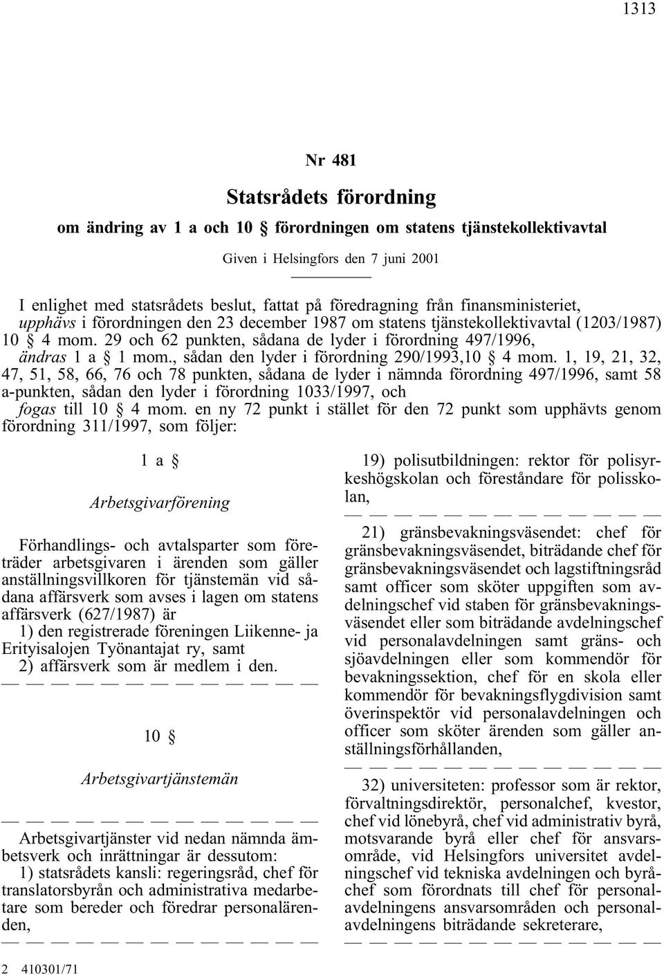 , sådan den lyder i förordning 290/1993,10 4 mom.