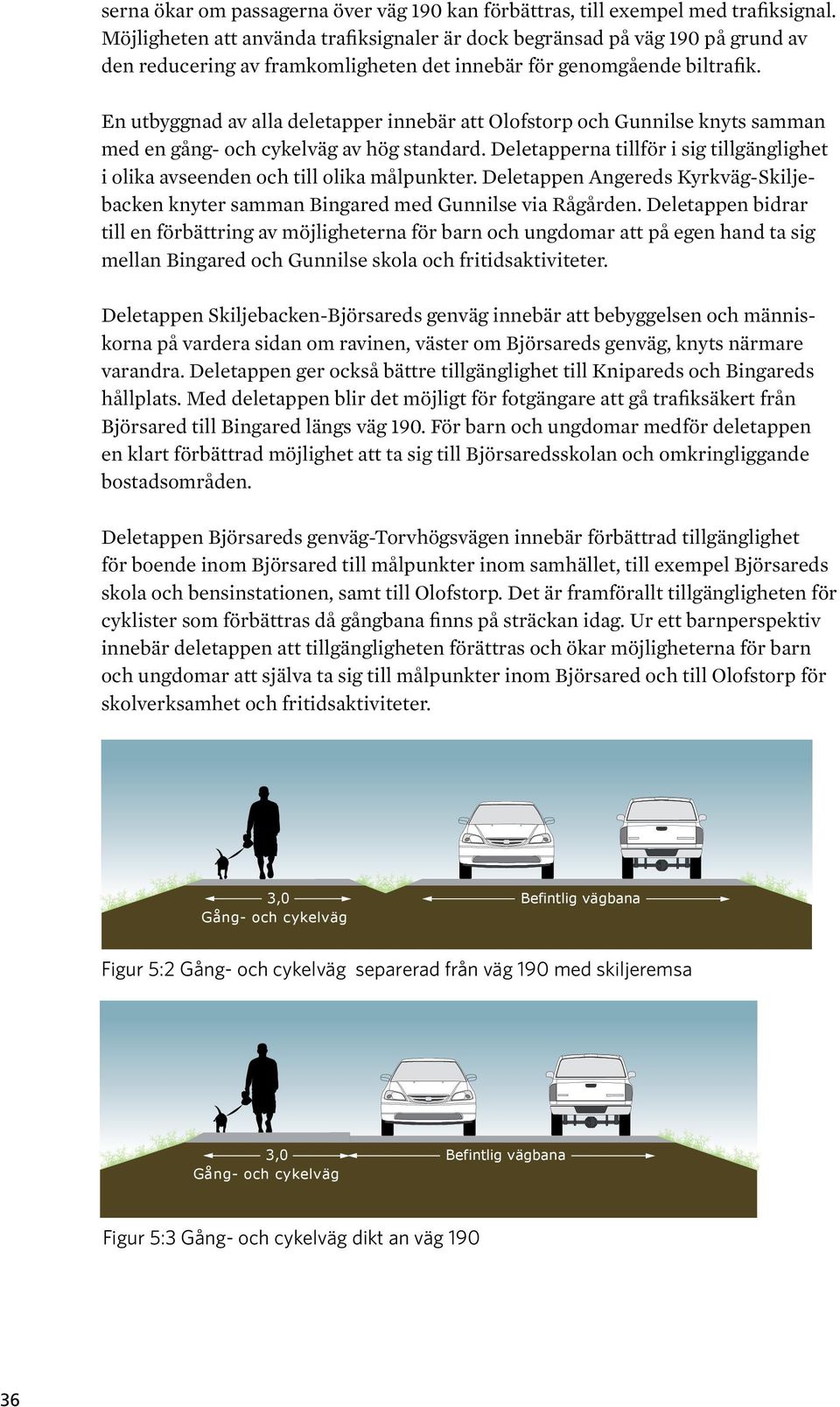 En utbyggnad av alla deletapper innebär att Olofstorp och Gunnilse knyts samman med en gång- och cykelväg av hög standard.