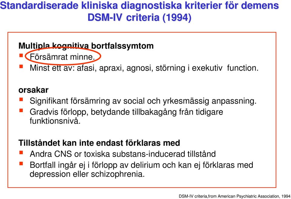 Gradvis förlopp, betydande tillbakagång från tidigare funktionsnivå.