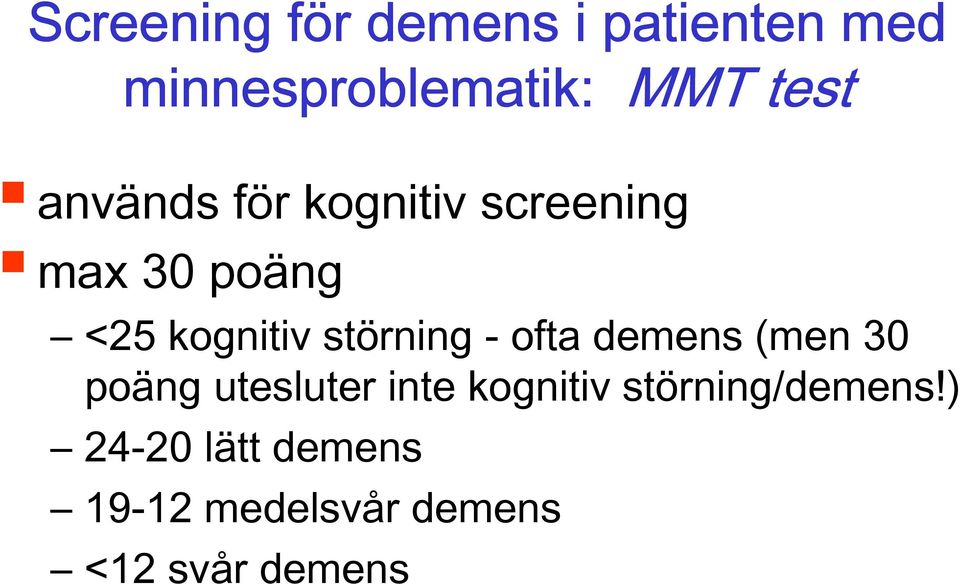 poäng <25 kognitiv störning - ofta demens (men 30 poäng utesluter