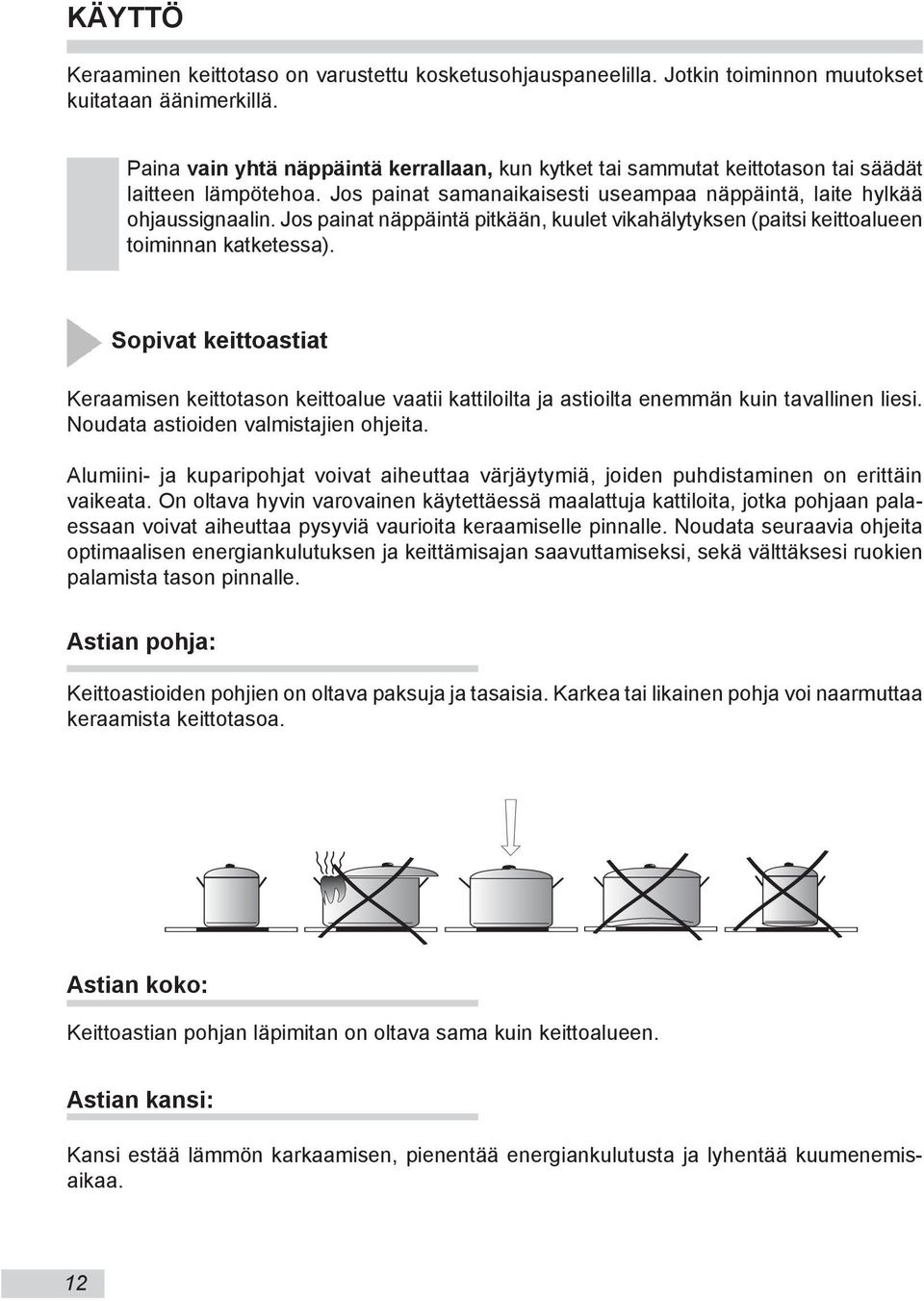 Jos painat näppäintä pitkään, ku ulet vi kahäly tyk sen (pa it si ke it to alu een toiminnan kat ke tes sa).