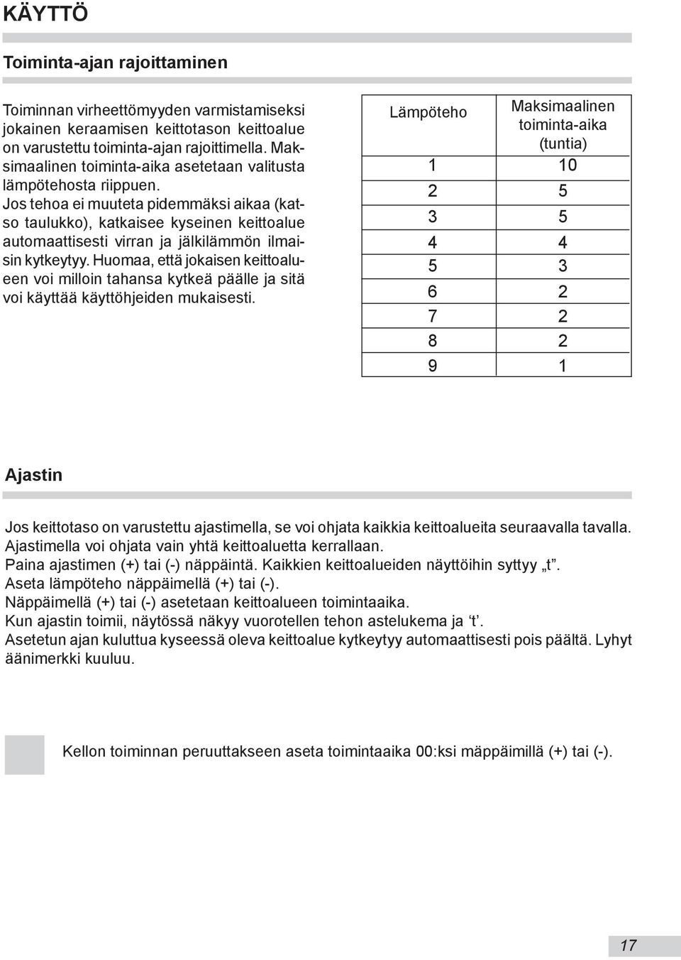 Jos tehoa ei muuteta pi demmäksi aikaa (katso tau luk ko), kat ka isee ky se inen ke it to alue au to ma at ti se sti virran ja jälkilämmön ilmaisin kyt key tyy.