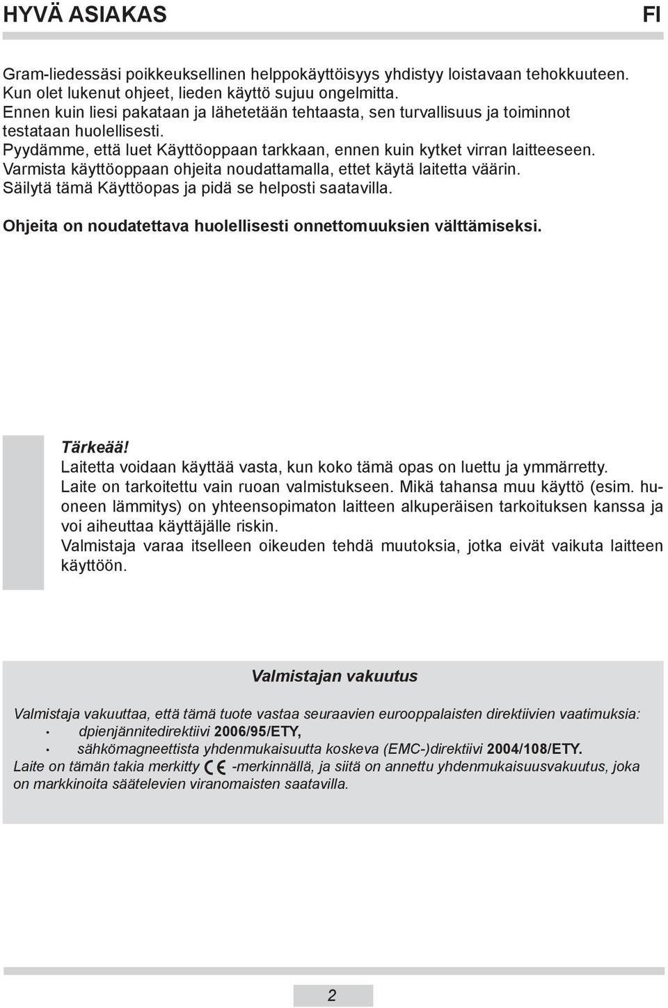 Varmista käyttöoppaan ohjeita noudattamalla, ettet käytä laitetta väärin. Säilytä tämä Käyttöopas ja pidä se helposti saatavilla. Ohjeita on noudatettava huolellisesti onnettomuuksien välttämiseksi.