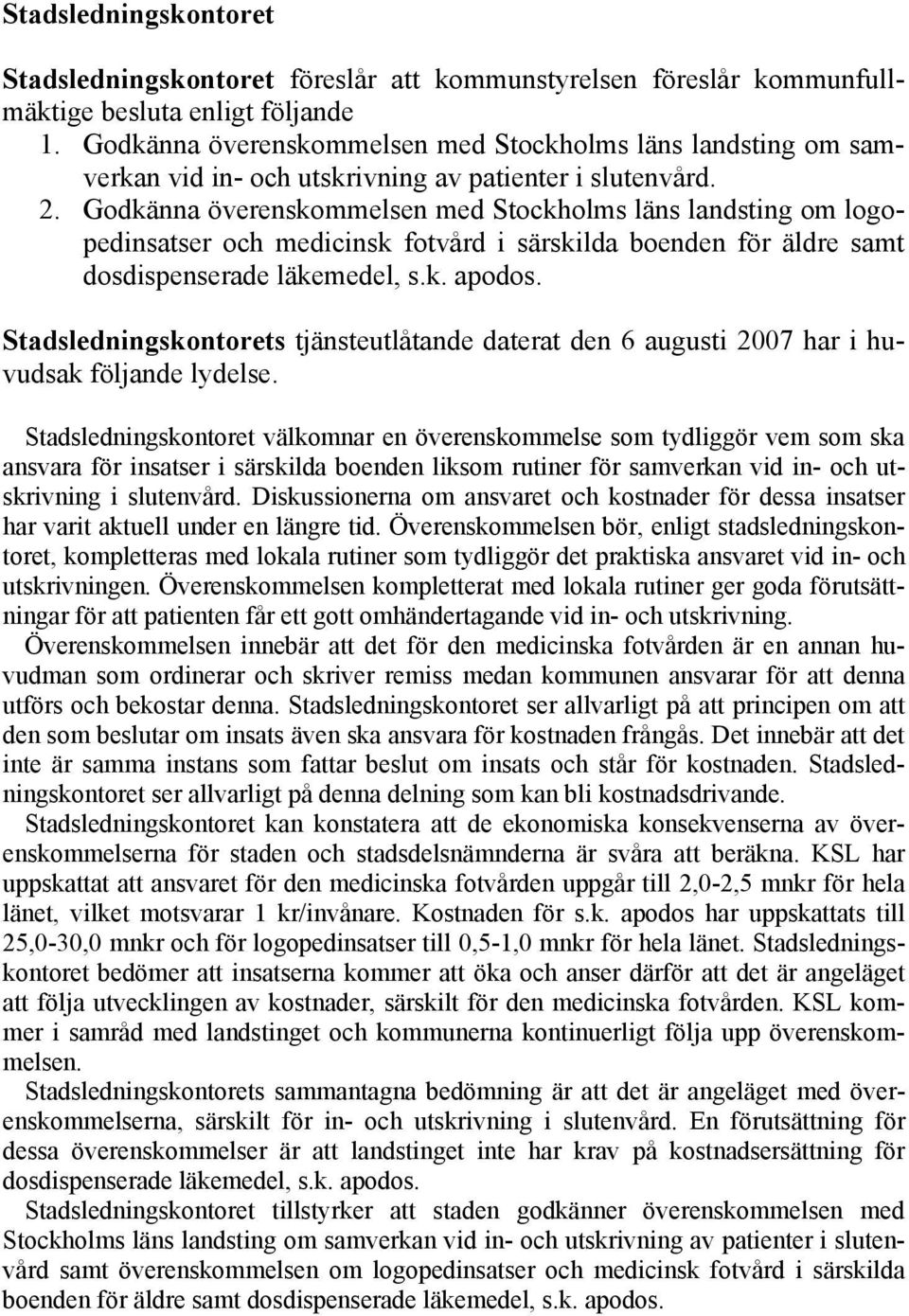 Godkänna överenskommelsen med Stockholms läns landsting om logopedinsatser och medicinsk fotvård i särskilda boenden för äldre samt dosdispenserade läkemedel, s.k. apodos.