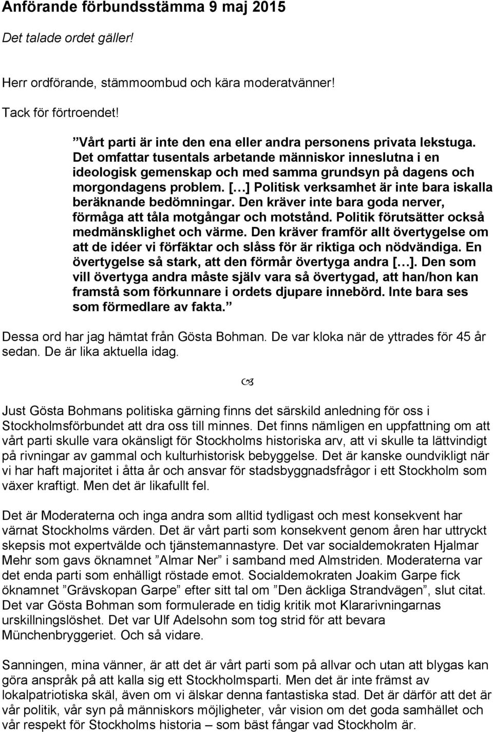 Det omfattar tusentals arbetande människor inneslutna i en ideologisk gemenskap och med samma grundsyn på dagens och morgondagens problem.